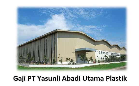 Gaji PT Yasunli Abadi Utama Plastik