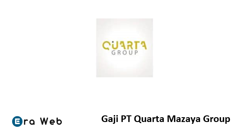 Gaji PT Quarta Mazaya Group
