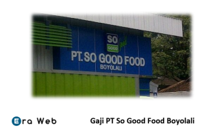 Gaji PT So Good Food Boyolali