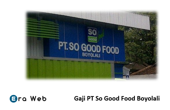 Gaji PT So Good Food Boyolali