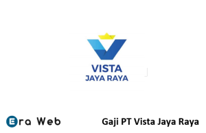 Gaji PT Vista Jaya Raya