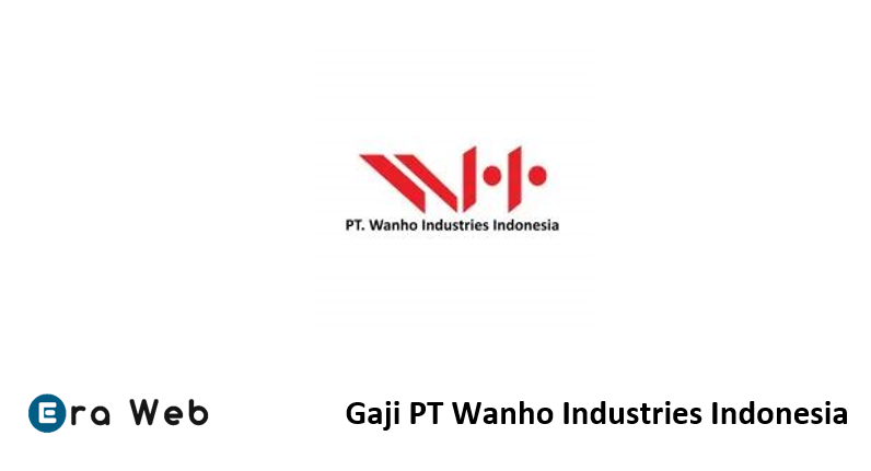 Gaji PT Wanho Industries Indonesia sesuai Tahun Ini