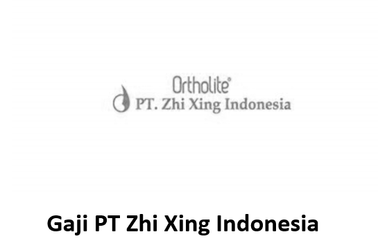 Gaji PT Zhi Xing Indonesia
